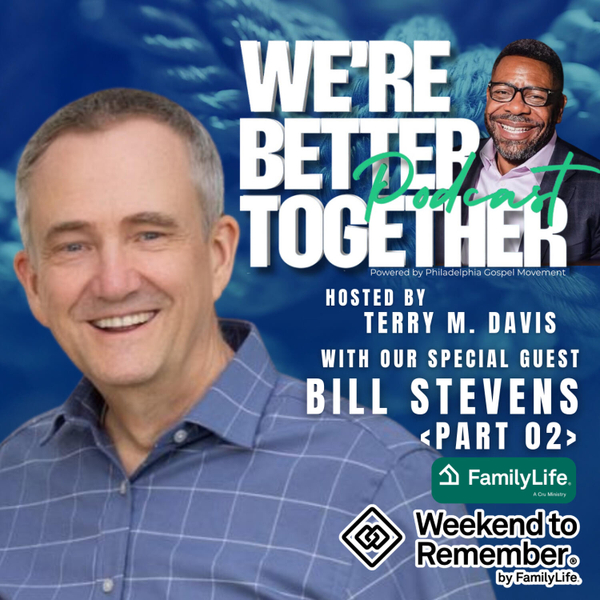 Episode 12 - Special Guest - Bill Stevens (Part 02) - Weekend to Remember Marriage Retreat 2025 / We're Better Together Podcast w/ Host Terry M. Davis artwork