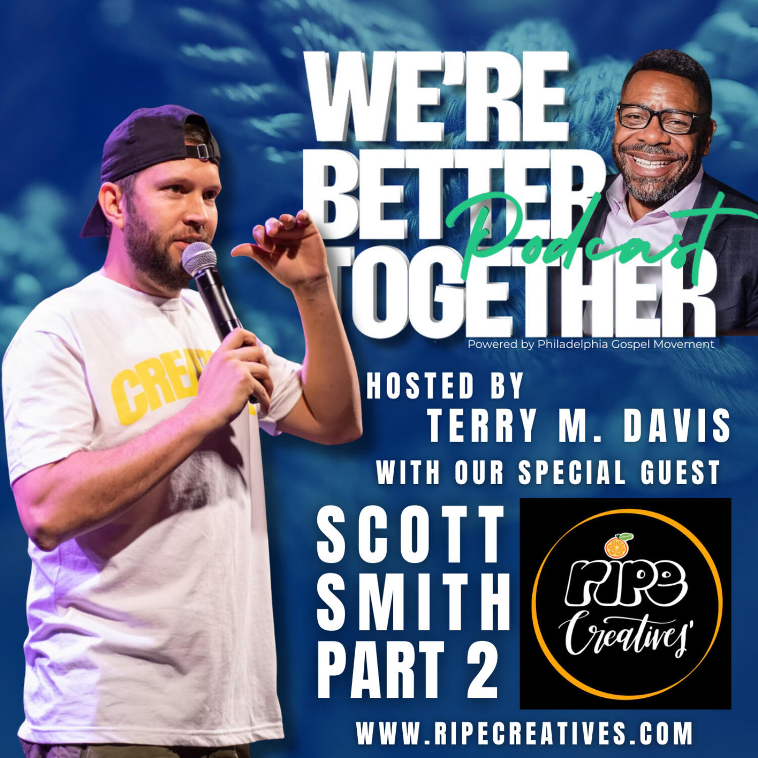 Episode 24 - Special Guest - Scott Smith (Part 02) - Ripecreatives.com / We're Better Together Podcast w/ Host Terry M. Davis episode artwork