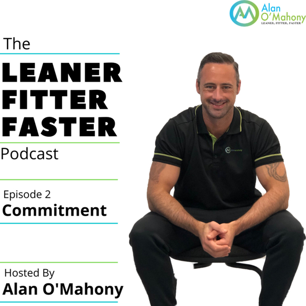 Episode 2 - Commitment - The Leaner Fitter Faster Podcast artwork
