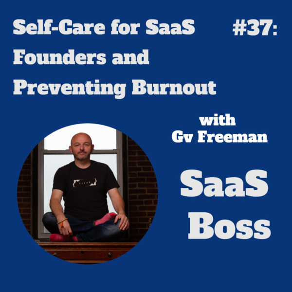 Self-Care for SaaS Founders and Preventing Burnout, with Gv Freeman artwork