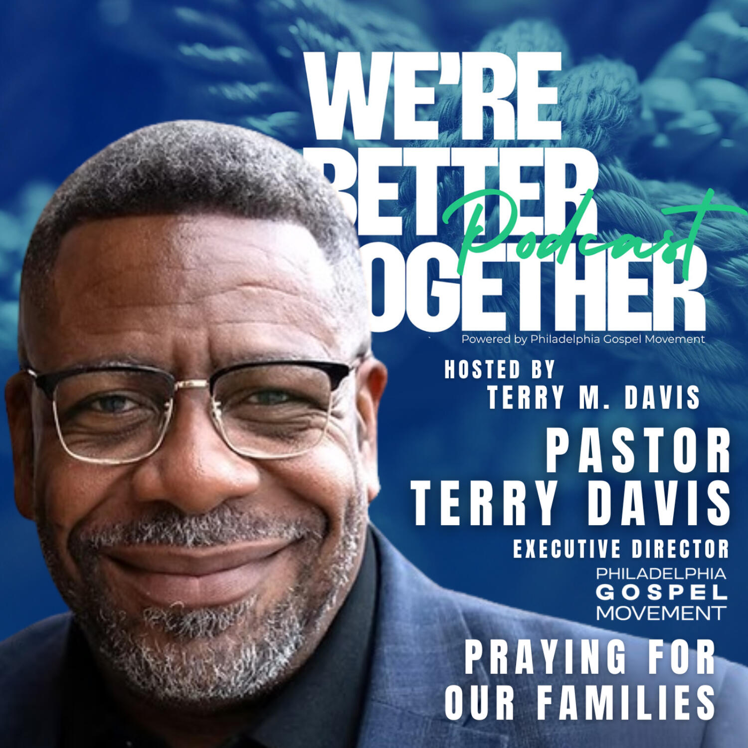 Episode 33 - Pastor Terry Davis | Praying for Our Families | Executive Director PGM / We're Better Together Podcast w/ Host Terry M. Davis episode artwork