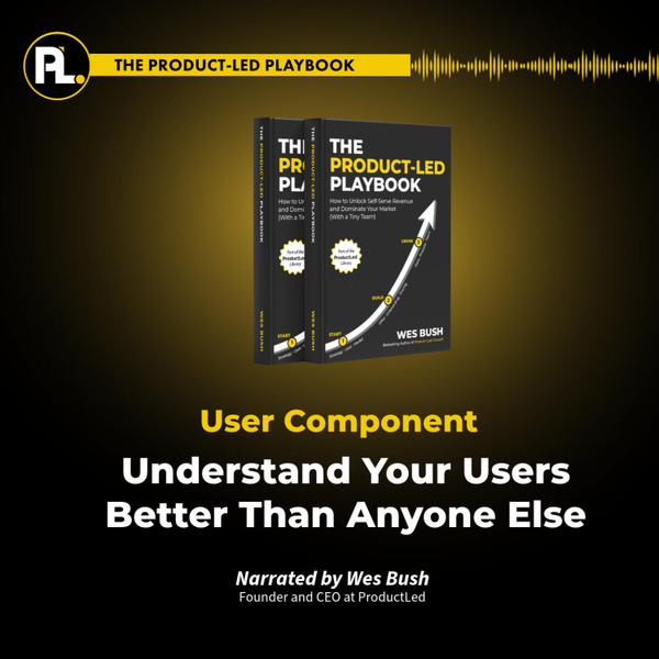 Episode 3: The Product-Led Playbook: Understand Your Users Better Than Anyone Else artwork