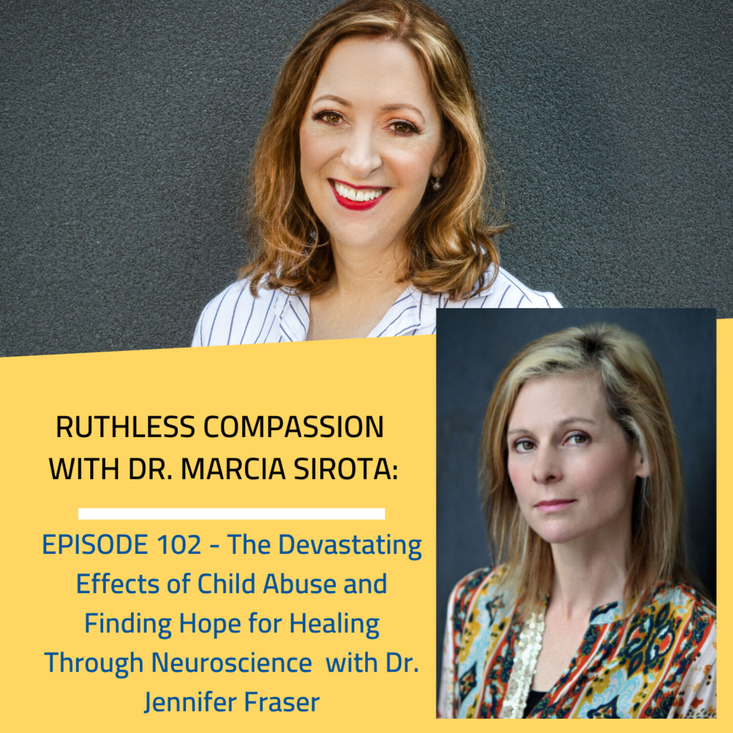 102 - (Part 1)  Dr. Jennifer Fraser: The Devastating Effects of Child Abuse and Finding Hope for Healing Through Neuroscience