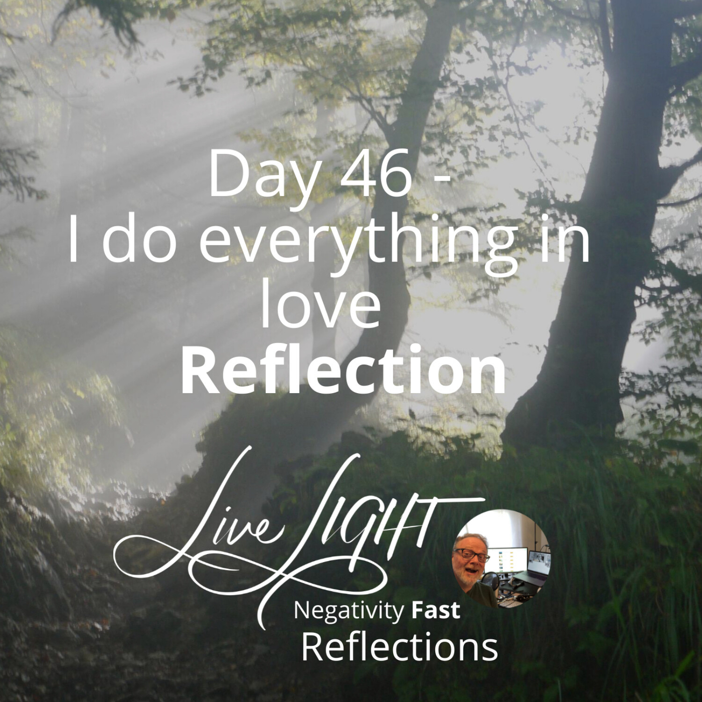 Negativity Fast Reflection - Day 46 - I Do Everything In Love