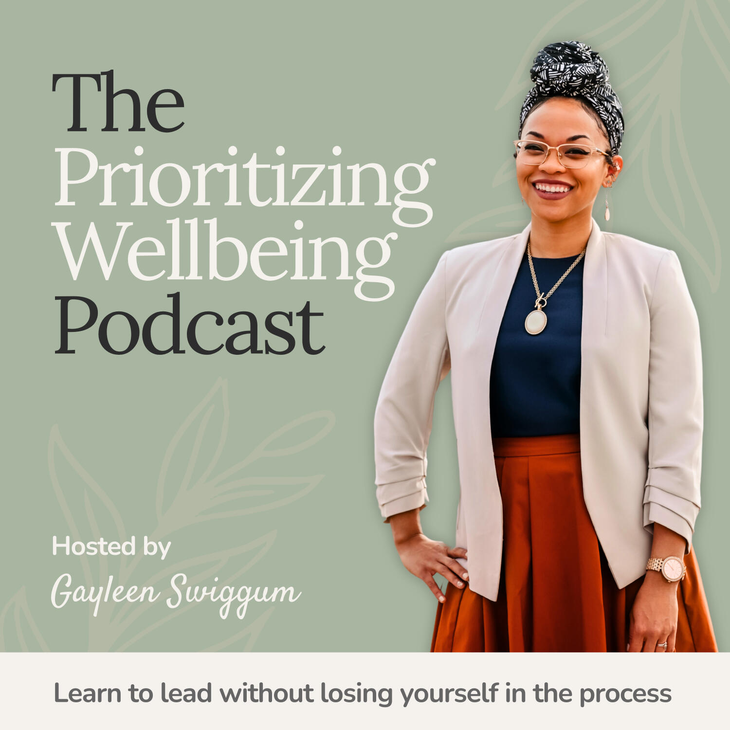 The Prioritizing Wellbeing Podcast with Gayleen Swiggum | holistic leadership, leadership wellbeing, military leadership, leadership development, faith-based leadership