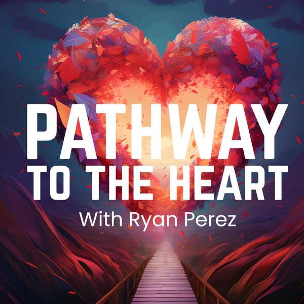 "Pathway to the Heart" with Ryan Perez artwork