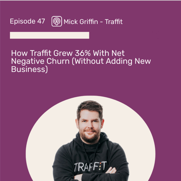 How Traffit Grew 36%/Year With Net Negative Churn  (Without Adding New Business Revenue) artwork