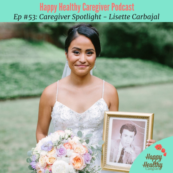 Incorporating Dad with Dementia in the Wedding Plans - Caregiver Spotlight with Lisette Carbajal artwork