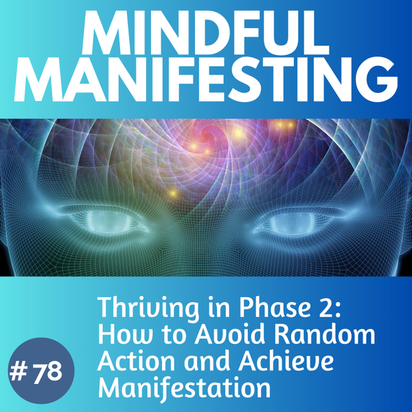 78.Thriving in Phase 2 of Manifesting Success:  How to Avoid Random Action and Achieve Manifestation artwork