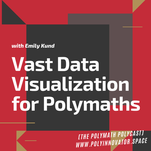 Vast Data Visualization for Polymaths with Emily Kund [The Polymath PolyCast] artwork