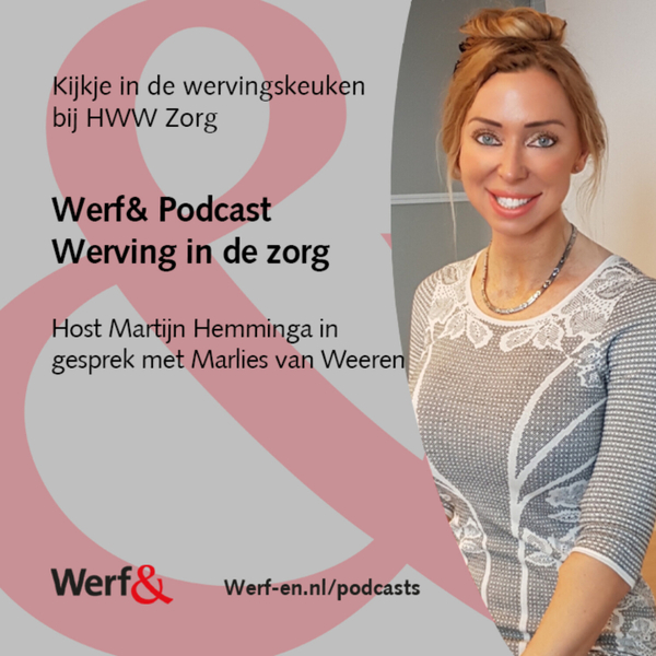 Werf& Podcast Werving in de zorg: Marlies van Weeren , HHW Zorg artwork