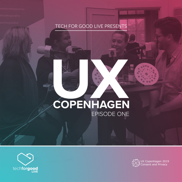 Tech For Good Live From UX Copenhagen 2019 - Episode 1 artwork