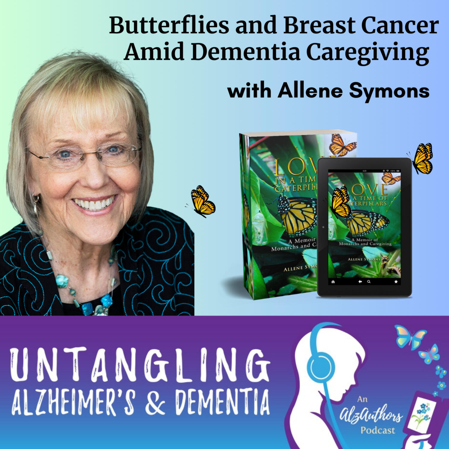 Butterflies and Breast Cancer Amid Dementia Caregiving with Allene Symons