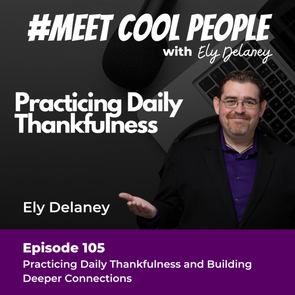 MCP105: Practicing Daily Thankfulness and Building Deeper Connections w/ Ely artwork