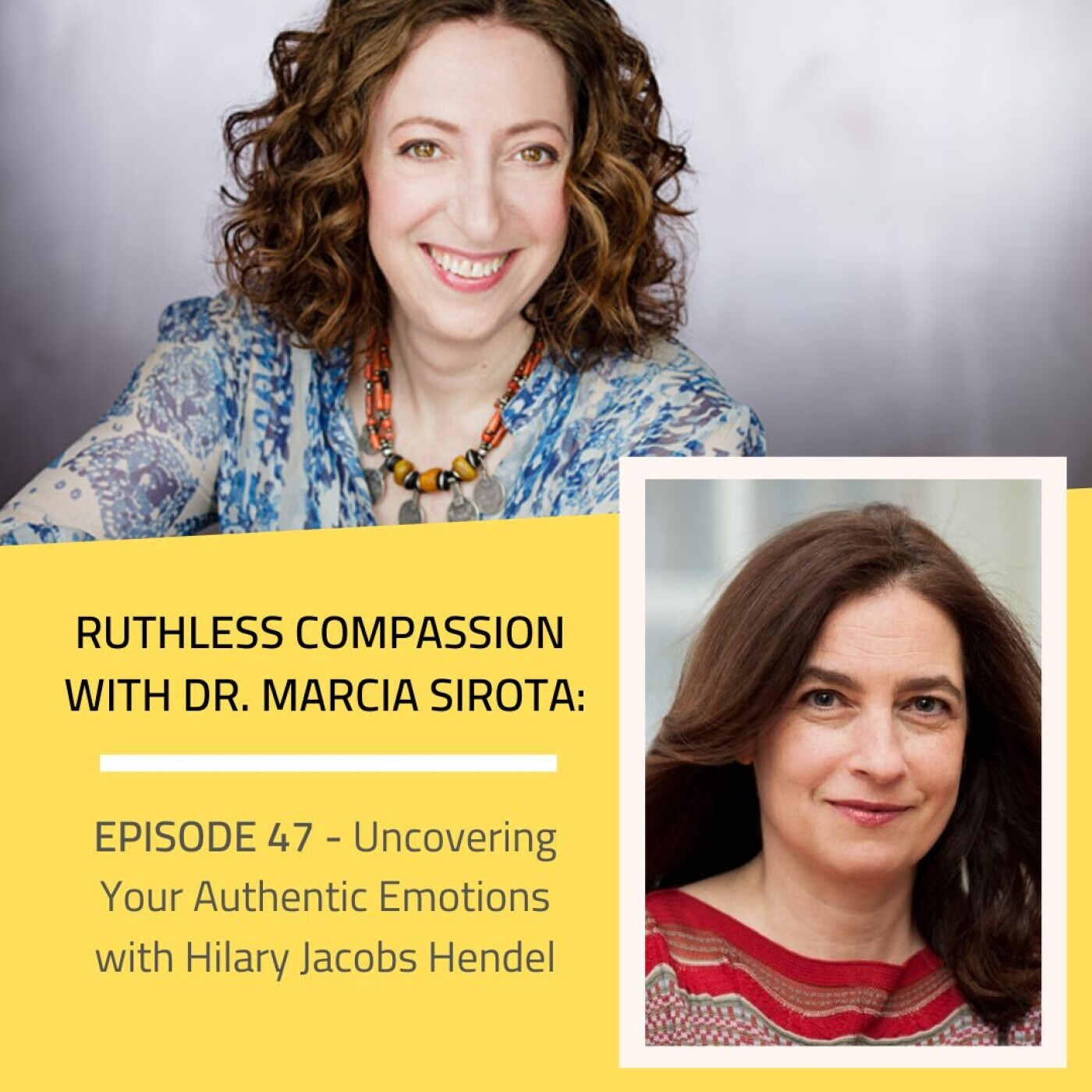 47: Hilary Jacobs Hendel - Uncovering Your Authentic Emotions