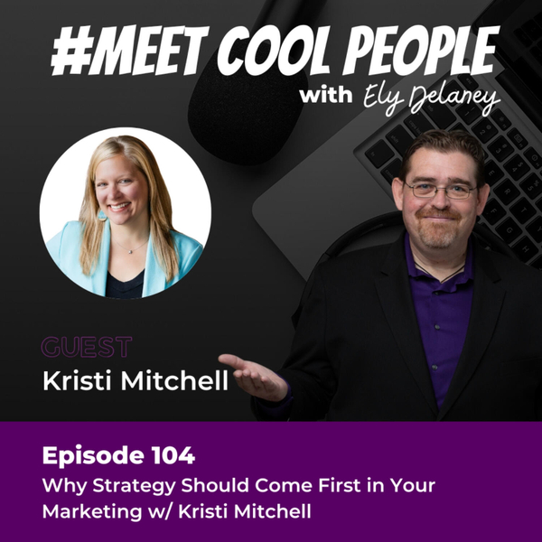 MCP104: Why Strategy Should Come First in Your Marketing w/ Kristi Mitchell artwork
