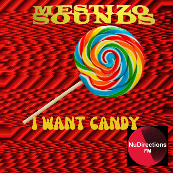 MESTIZO SOUNDS PRESENTS I WANT CANDY artwork