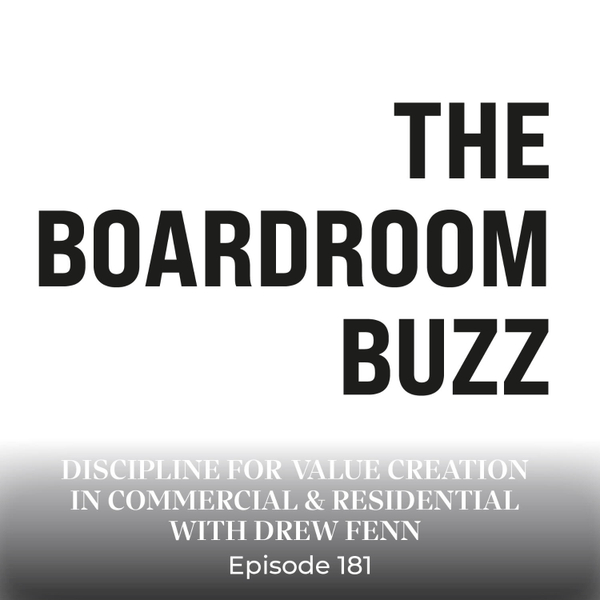 Episode 181 — Discipline for Long-Term Value Creation in Commercial & Residential with Drew Fenn artwork