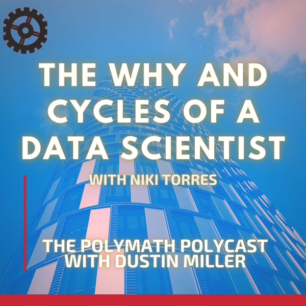 The WHY and Cycles of a Data Scientist with Niki Torres [The Polymath PolyCast] artwork