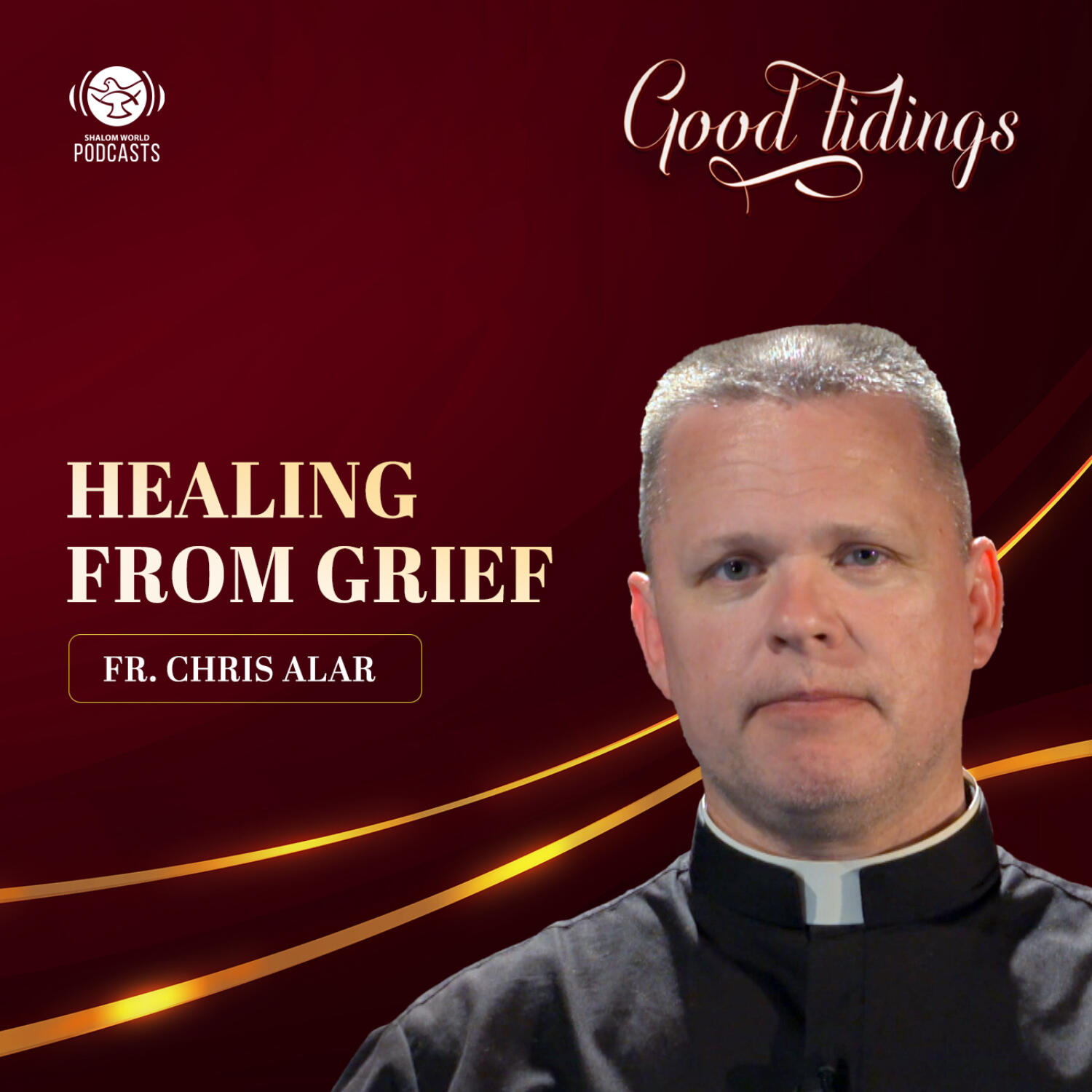 Good Tidings | EP 16 - Healing from Grief | Fr. Chris Alar episode artwork