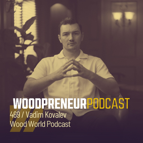 Vadim Kovalev, Wood World Podcast artwork