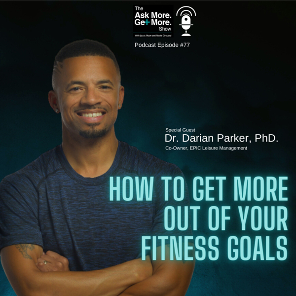 Ep.77 Dr. Darian Parker, PhD. How to Get More Out Of Your Fitness Goals artwork