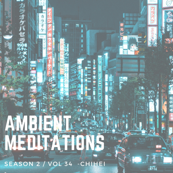 Magnetic Magazine Presents: Ambient Meditations Season 2 -  Vol 34 - Chihei artwork
