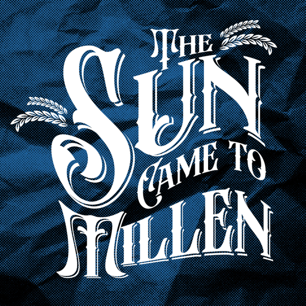 The Sun Came to Millen: Parts Sixteen to Twenty artwork