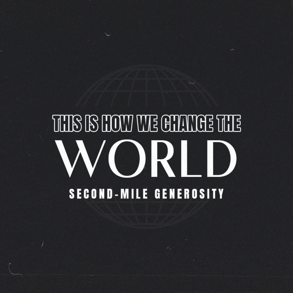 Second-Mile Generosity // This is How We Change the World artwork
