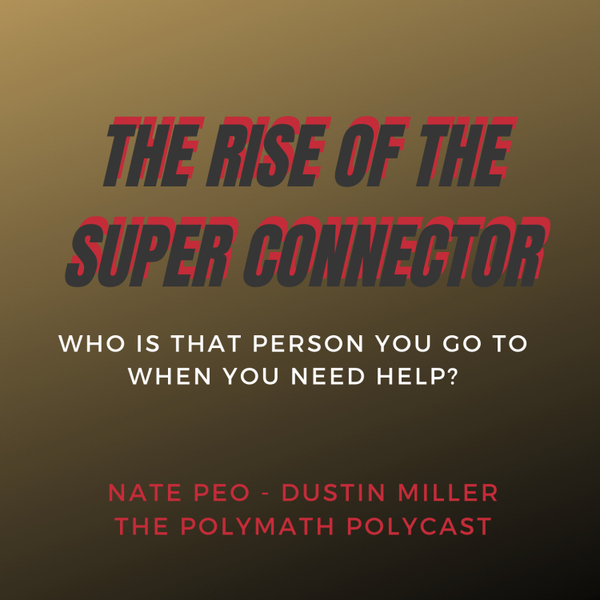 The Rise of the Super Connector with Nate Peo [The Polymath PolyCast] artwork