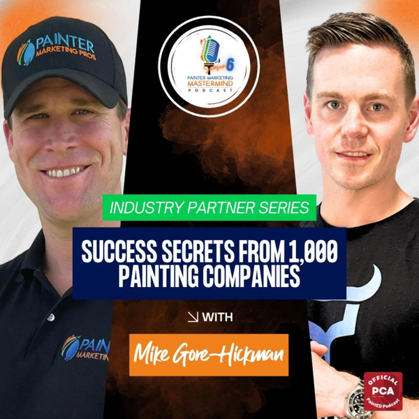 "Success Secrets from 1,000 Painting Companies" - Interview with Mike Gore-Hickman of Painter Growth artwork