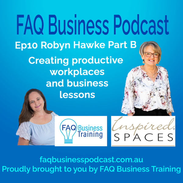 Ep010 Robyn Hawke - Creating productive workspaces and business lessons | FAQ Business Podcast artwork