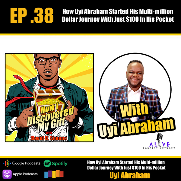 Ep.38 How Uyi Abraham Started His Multi-million Dollar Journey With Just $100 In His Pocket artwork