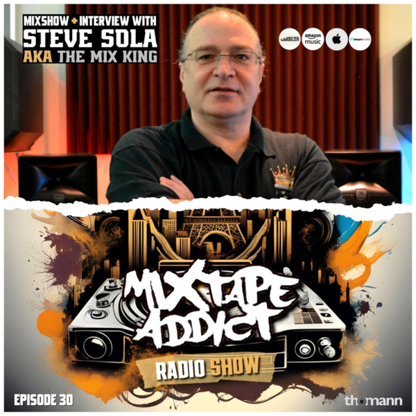 @DjKingFlow Mixtape Addict Show #30 with STEVE SOLA artwork