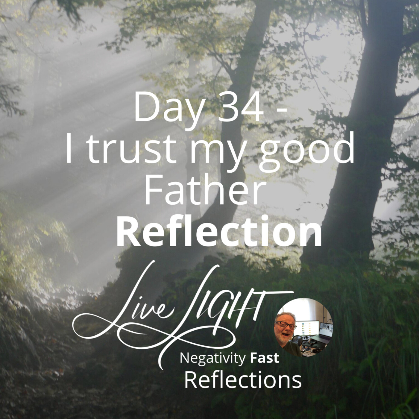 Negativity Fast Reflection - Day 34 - I Trust My Good Father