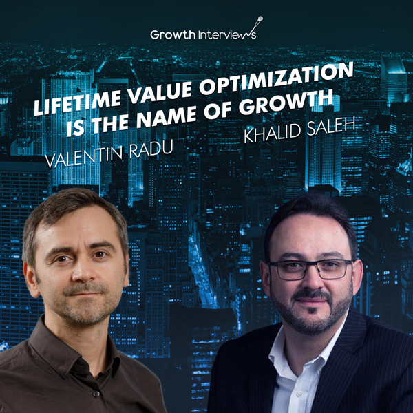 Khalid Saleh: Lifetime value optimization is the name of growth artwork