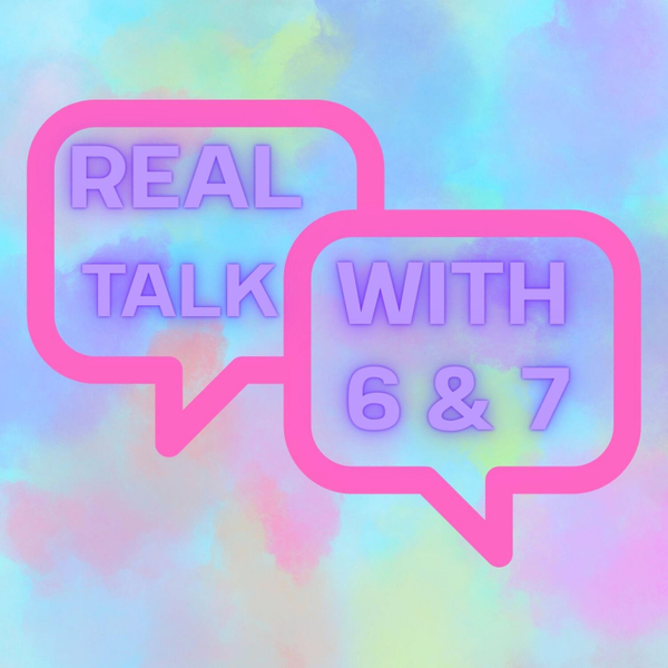 Real Talk with 6 & 7 artwork