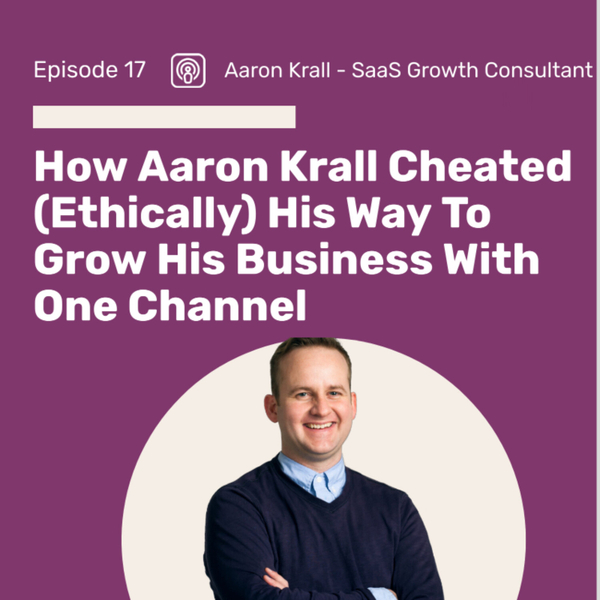 How Aaron Krall Cheated (Ethically) His Way To Grow With One Channel artwork