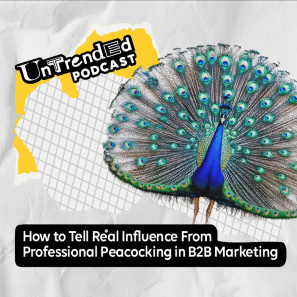 How to Tell Real Influence From Professional Peacocking in B2B Marketing artwork