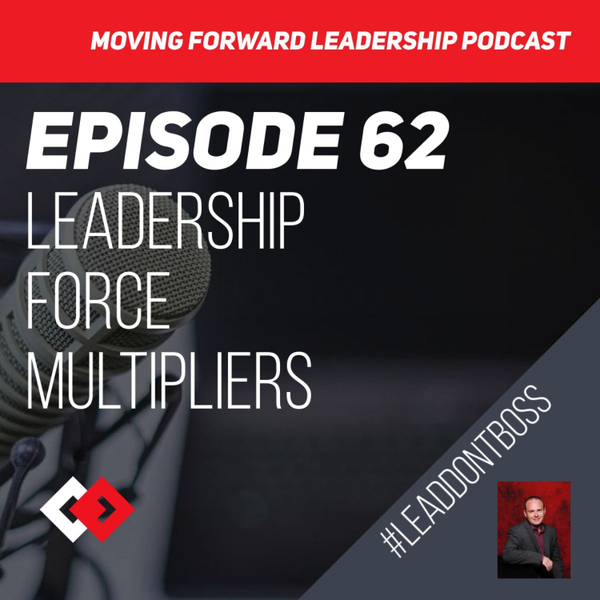 Leadership Force Multipliers | Episode 62 artwork
