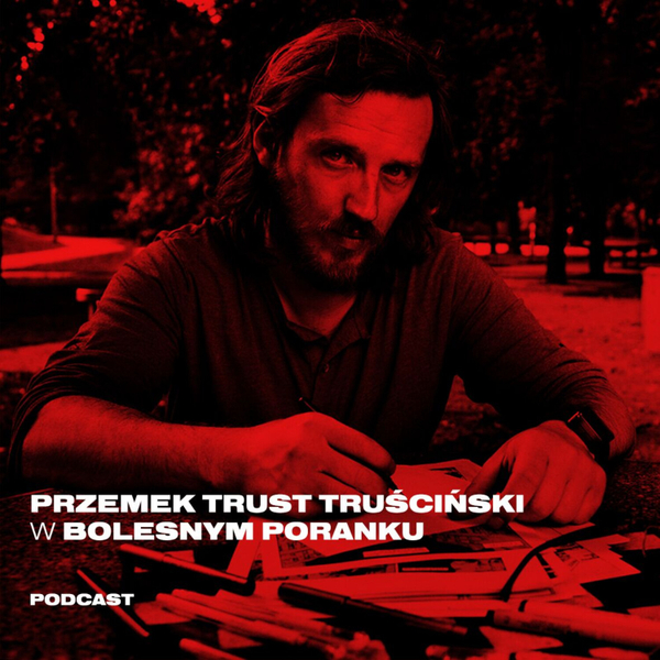 Bolesne Poranki w newonce.radio gość Przemysław Trust Truściński 19.03.2019 artwork