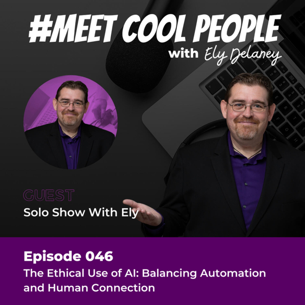 MCP046: The Ethical Use of AI: Balancing Automation and Human Connection w/ Ely Delaney artwork