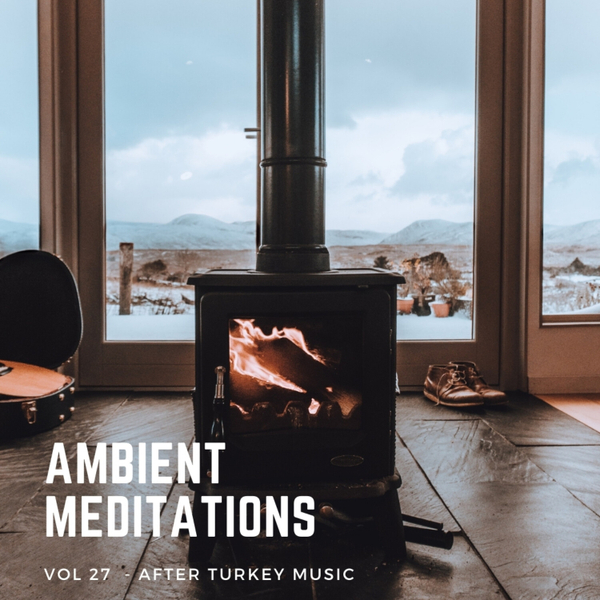 Magnetic Magazine Presents: Ambient Meditations Vol 27 - After Turkey Music artwork