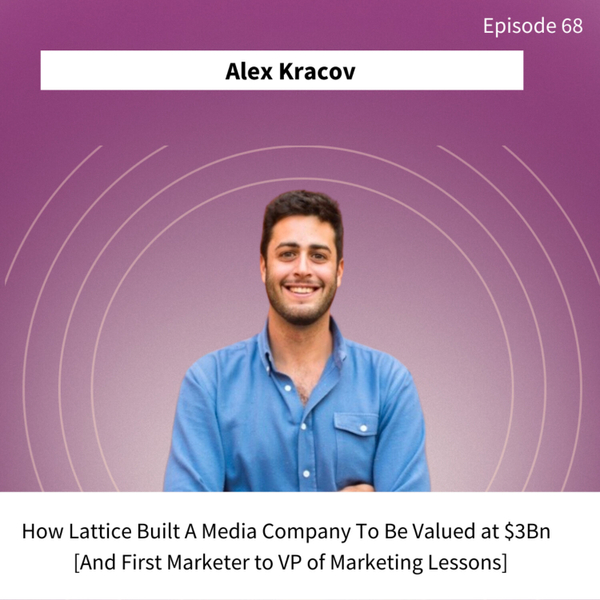 How Lattice Grew to a $3Bn Valuation By Building a Media Brand [And First Marketer to VP of Marketing Lessons] artwork