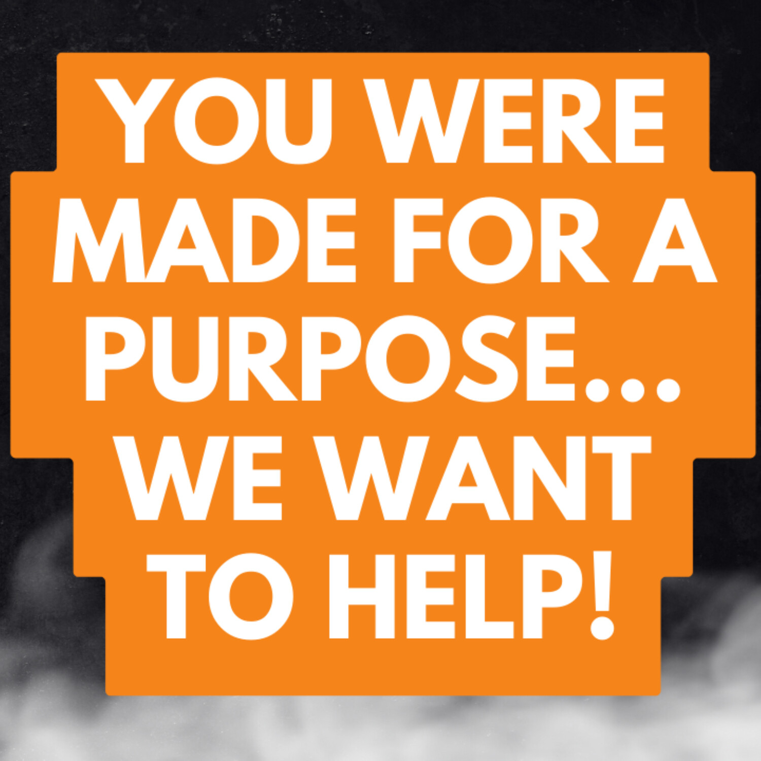 YOU Were Made for a Purpose...We want to help! episode artwork