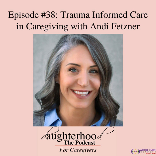 Trauma-Informed Care in Caregiving with Andi Fetzner artwork