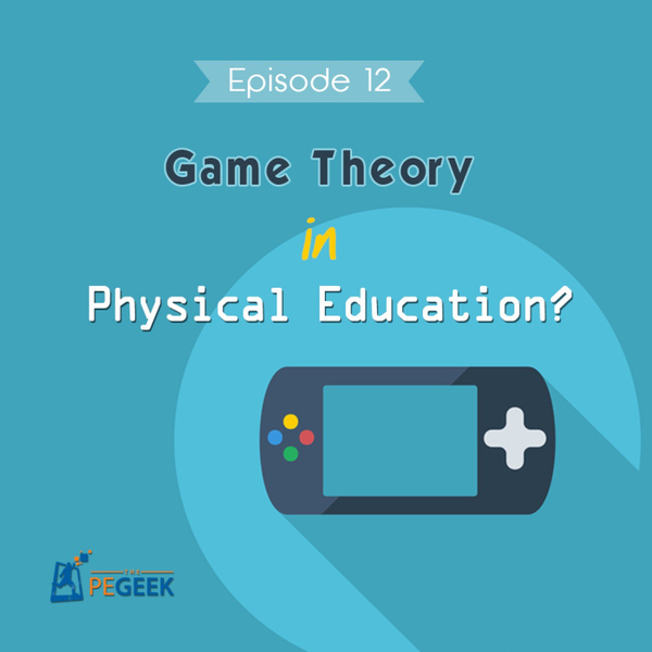 Episode 12 - Game Theory in Physical Education? artwork