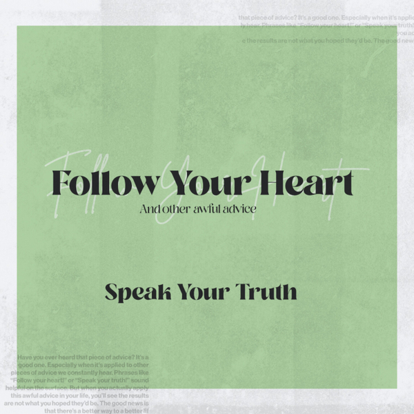 Speak Your Truth // Follow Your Heart And Other Awful Advice artwork