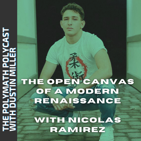 The Open Canvas of a Modern Renaissance with Nicolas Ramirez [The Polymath PolyCast] artwork