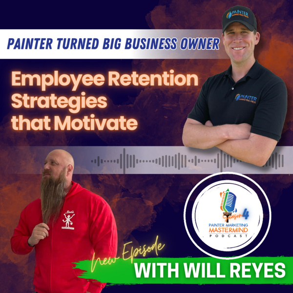 Interview with Will Reyes of Battle Born Painting "Employee Retention Strategies that Motivate" Episode 4 artwork